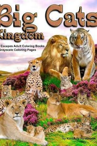 Cover of Big Cats Kingdom Life Escapes Adult Coloring Book