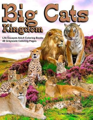 Book cover for Big Cats Kingdom Life Escapes Adult Coloring Book