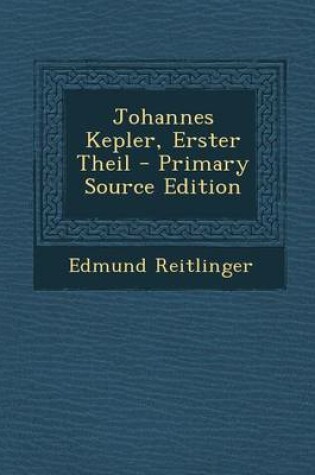 Cover of Johannes Kepler, Erster Theil - Primary Source Edition