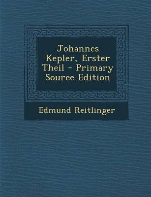 Book cover for Johannes Kepler, Erster Theil - Primary Source Edition