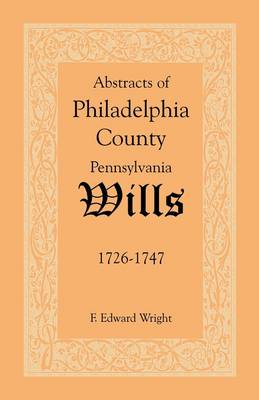 Book cover for Abstracts of Philadelphia County [Pennsylvania] Wills, 1726-1747