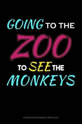 Cover of Going to the Zoo to See the Monkeys