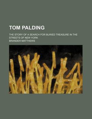 Book cover for Tom Palding; The Story of a Search for Buried Treasure in the Streets of New York