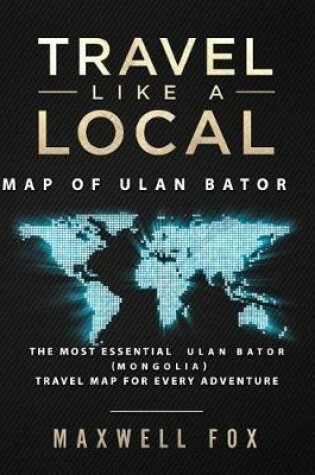 Cover of Travel Like a Local - Map of Ulan Bator