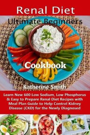 Cover of Ultimate Beginners Renal Diet Cookbook