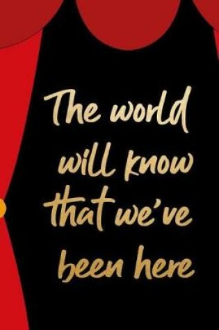 Cover of The World Will Know That We've Been Here