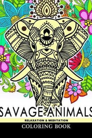 Cover of Savage Animals Relaxation & Meditation Coloring Book