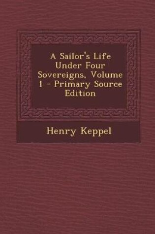 Cover of A Sailor's Life Under Four Sovereigns, Volume 1