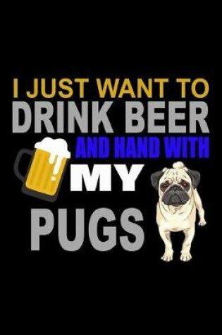 Cover of I Just Want to Drink and Hang With my Pug