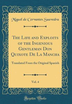 Book cover for The Life and Exploits of the Ingenious Gentleman Don Quixote De La Mancha, Vol. 4: Translated From the Original Spanish (Classic Reprint)