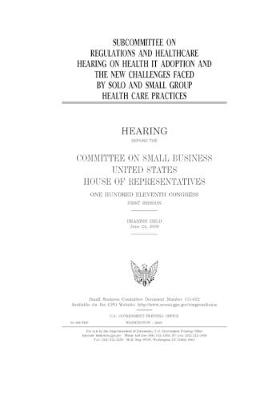 Book cover for Subcommittee on Regulations and Healthcare hearing on health IT adoption and the new challenges faced by solo and small group health care practices