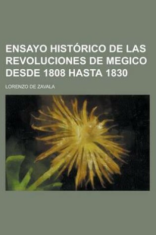 Cover of Ensayo Hist Rico de Las Revoluciones de Megico Desde 1808 Hasta 1830