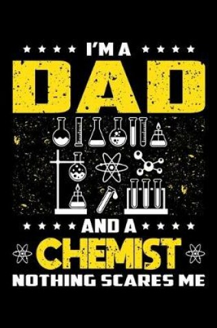 Cover of I'm A Dad And A Chemist Nothing Scares Me