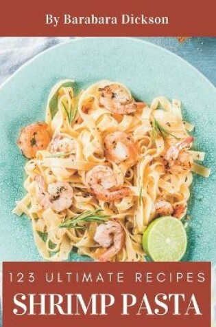 Cover of 123 Ultimate Shrimp Pasta Recipes