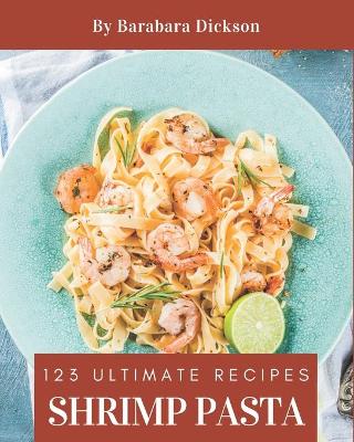 Cover of 123 Ultimate Shrimp Pasta Recipes