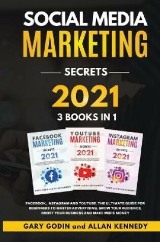 Cover of SOCIAL MEDIA MARKET SECRETS 3 Books in 1 - Facebook, Instagram and Youtube, The Ultimate Guide For Beginners to Master Advertising, Grow your Audience, Boost your Business and Make More Money