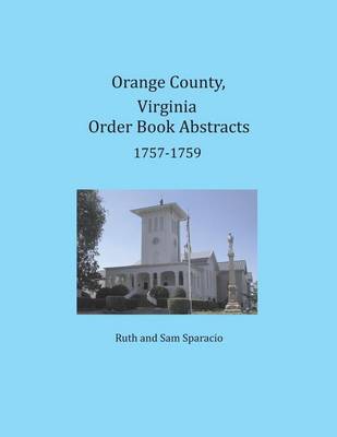 Book cover for Orange County, Virginia Order Book Abstracts 1757-1759