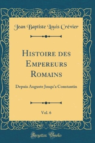 Cover of Histoire Des Empereurs Romains, Vol. 6