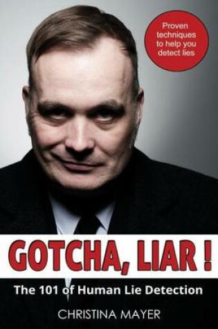 Cover of Gotcha Liar! The 101 of Human Lie Detection