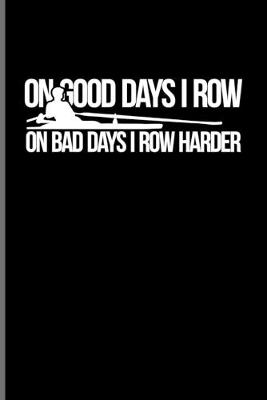 Book cover for On Good Days I Row On Bad Days I Row Harder