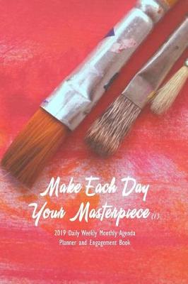 Book cover for Make Each Day Your Masterpiece (1) 2019 Daily Weekly Monthly Agenda Planner and Engagement Book