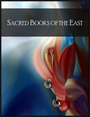 Book cover for Sacred Books of the East: Including Selections from the Vedic Hymns, Zend-Avesta, Dhammapada, Upanishads, the Koran, and the Life of Buddha