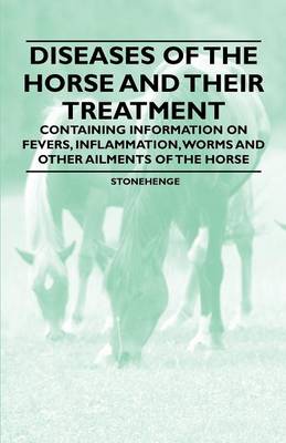 Book cover for Diseases of the Horse and Their Treatment - Containing Information on Fevers, Inflammation, Worms and Other Ailments of the Horse