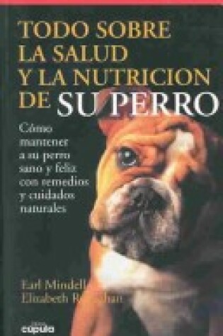 Cover of Todo Sobre La Salud y La Nutricion de Su Perro