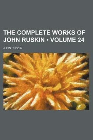 Cover of The Complete Works of John Ruskin (Volume 24)