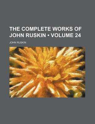 Book cover for The Complete Works of John Ruskin (Volume 24)