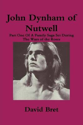 Book cover for John Dynham of Nutwell: Part One of A Family Saga Set During the Wars of the Roses