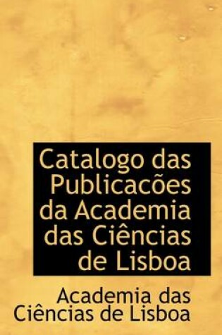 Cover of Catalogo Das Publicacoes Da Academia Das Ciencias de Lisboa