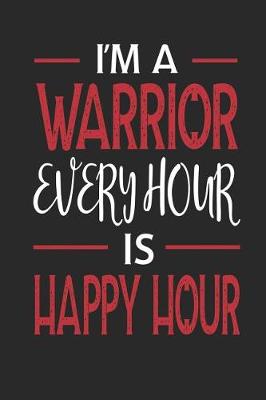 Book cover for I'm a Warrior Every Hour Is Happy Hour