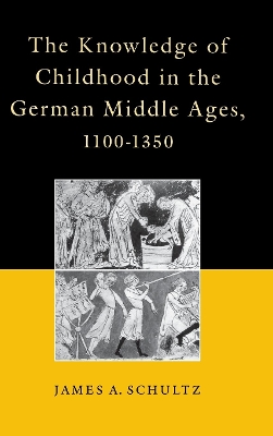 Cover of The Knowledge of Childhood in the German Middle Ages, 1100-1350