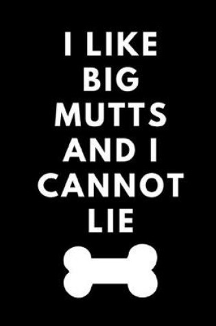 Cover of I Like Big Mutts and I Cannot Lie