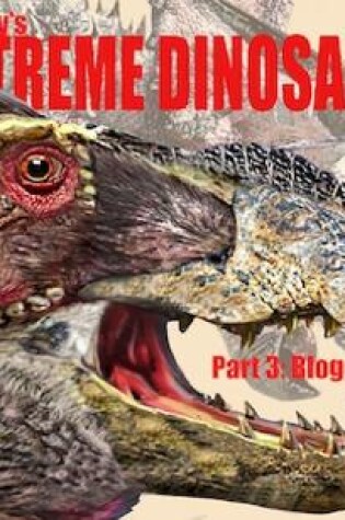 Cover of Extreme Dinosaurs Pt 3 Blogging!