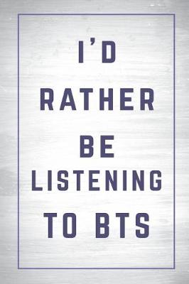 Cover of I'd Rather Be Listening to BTS