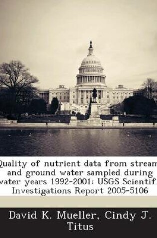 Cover of Quality of Nutrient Data from Streams and Ground Water Sampled During Water Years 1992-2001