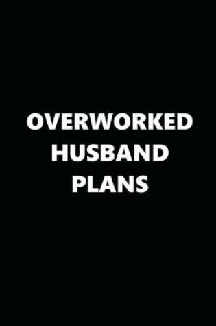 Cover of 2020 Daily Planner Funny Theme Overworked Husband Plans Black White 388 Pages