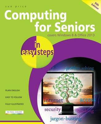 Book cover for Computing for Seniors in Easy Steps Windows 8 Office 2013