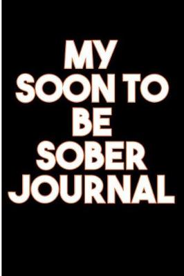 Book cover for My Soon To Be Sober Journal