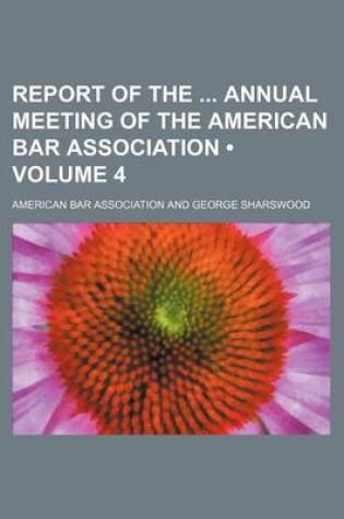 Cover of Report of the Annual Meeting of the American Bar Association (Volume 4)