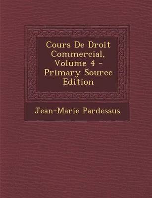 Book cover for Cours de Droit Commercial, Volume 4 - Primary Source Edition