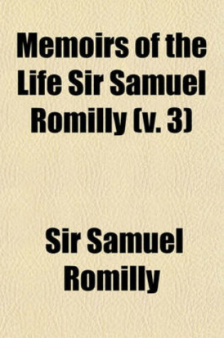 Cover of Memoirs of the Life Sir Samuel Romilly (Volume 3)