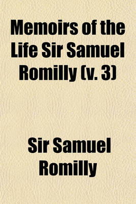 Book cover for Memoirs of the Life Sir Samuel Romilly (Volume 3)