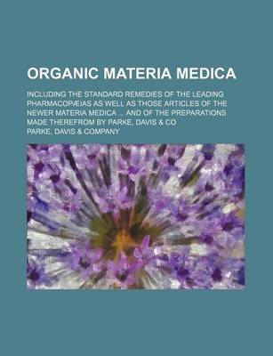 Book cover for Organic Materia Medica; Including the Standard Remedies of the Leading Pharmacopaeias as Well as Those Articles of the Newer Materia Medica and of the