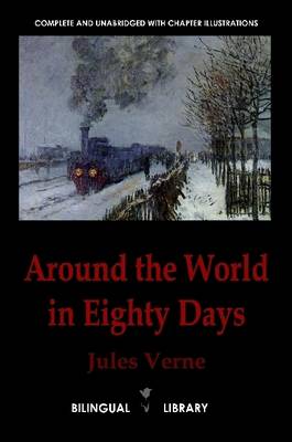 Book cover for Around the World in Eighty Days-Le Tour Du Monde En Quatre-vingts Jours: English-French Parallel Text Edition