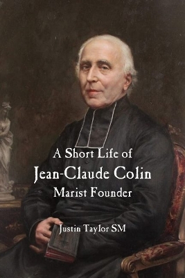 Book cover for A Short Life of Jean-Claude Colin Marist Founder