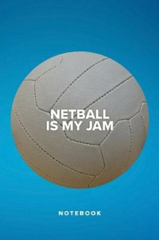 Cover of Netball Is My Jam - Notebook