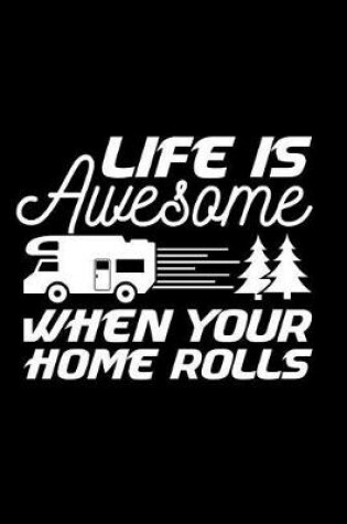 Cover of Life Is Awesome When Your Home Rolls
